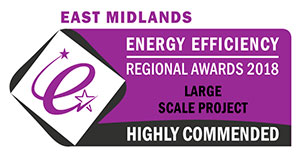 Highly Commended: Regional Large Scale Project of the Year – East Mids Energy Efficiency Awards 2018